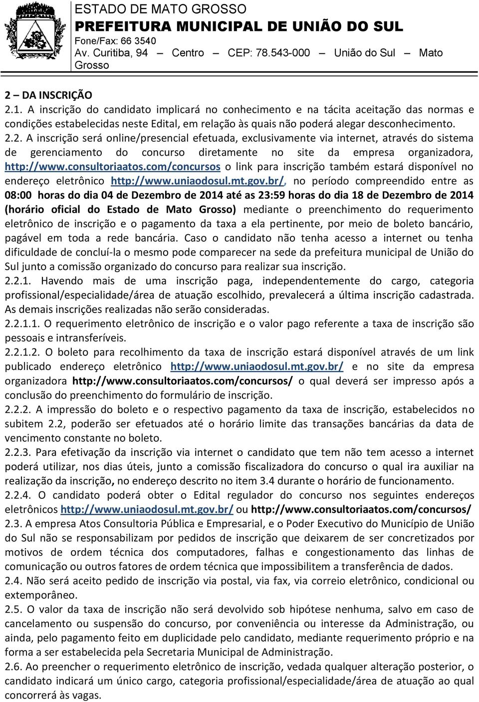 com/concursos o link para inscrição também estará disponível no endereço eletrônico http://www.uniaodosul.mt.gov.