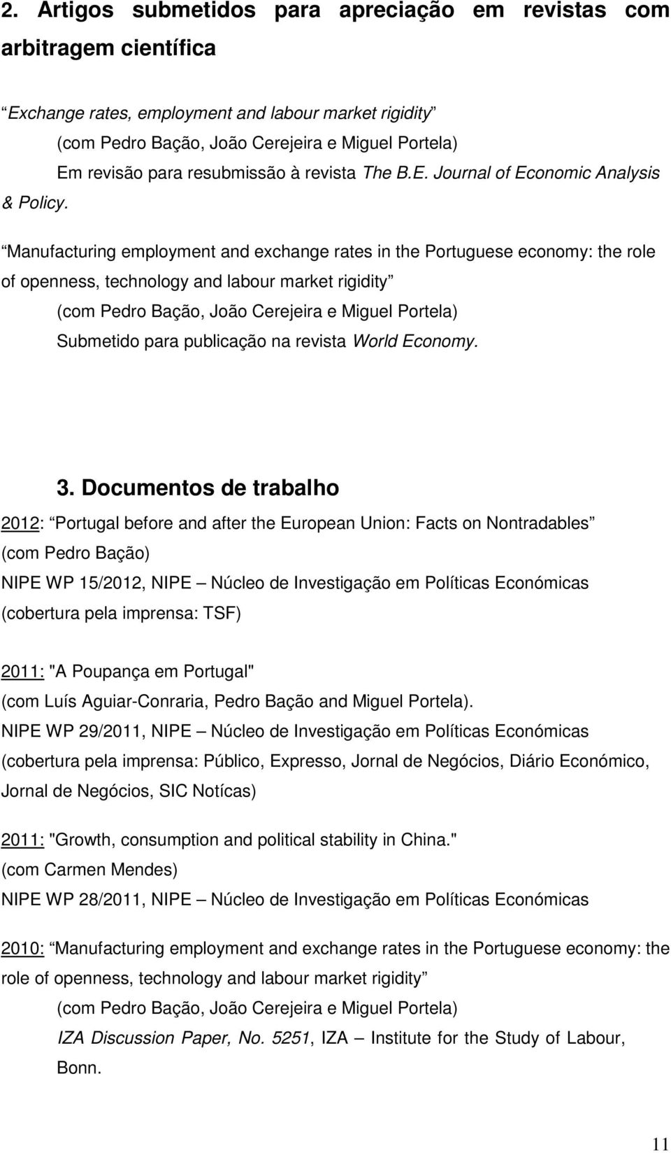 Manufacturing employment and exchange rates in the Portuguese economy: the role of openness, technology and labour market rigidity (com Pedro Bação, João Cerejeira e Miguel Portela) Submetido para