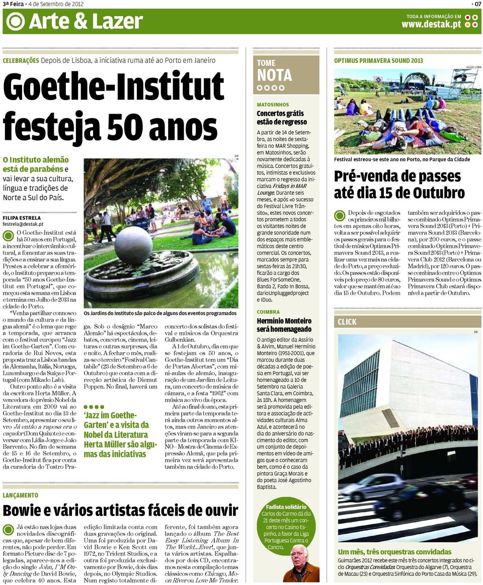 Sul do País. FILIPA ESTRELA festrela@destak.pt O Goethe-Institut está há 50 anos em Portugal, a incentivar o intercâmbio cultural, a fomentar as suas tradições e a ensinar a sua língua.