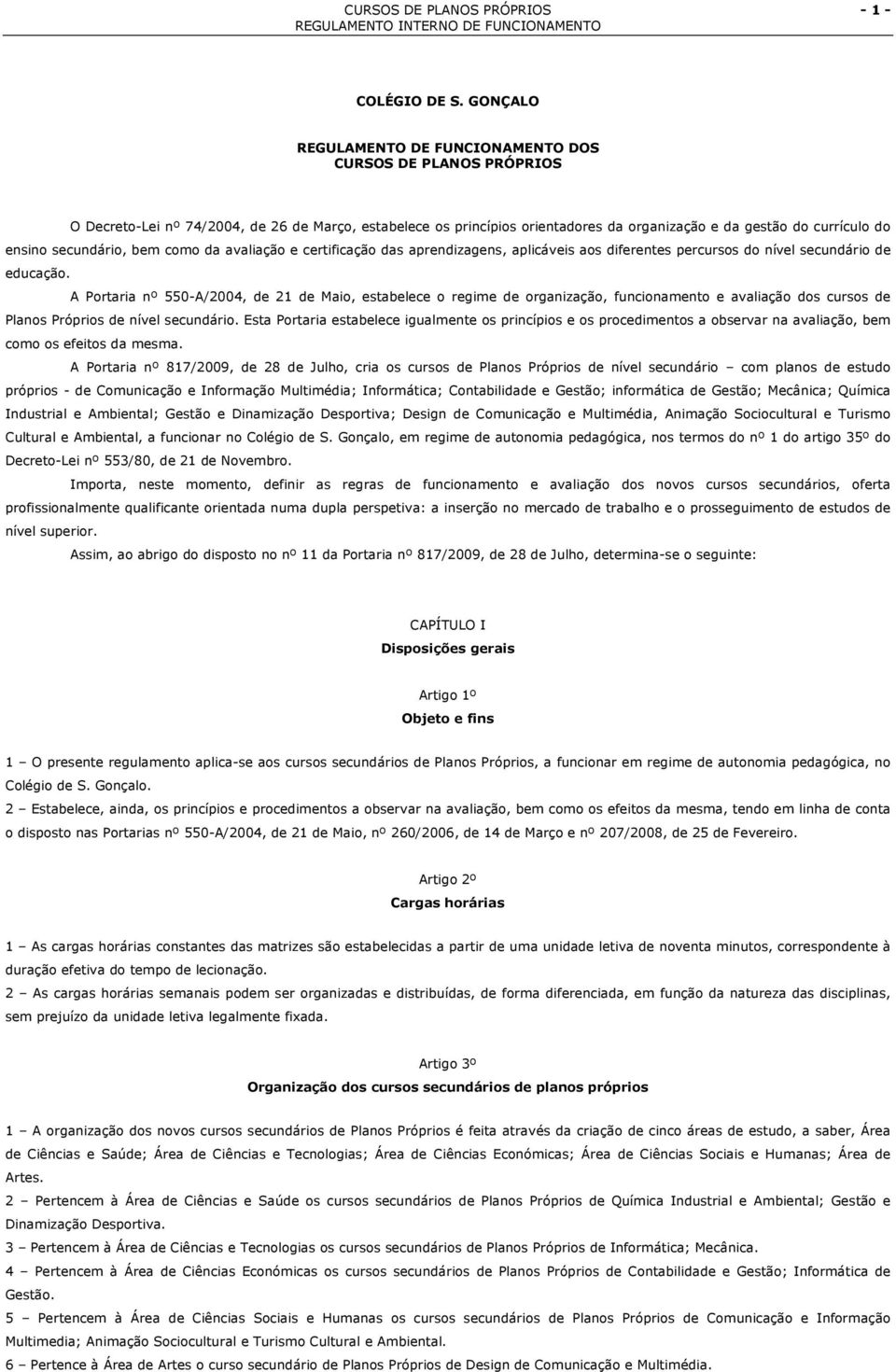 secundário, bem como da avaliação e certificação das aprendizagens, aplicáveis aos diferentes percursos do nível secundário de educação.