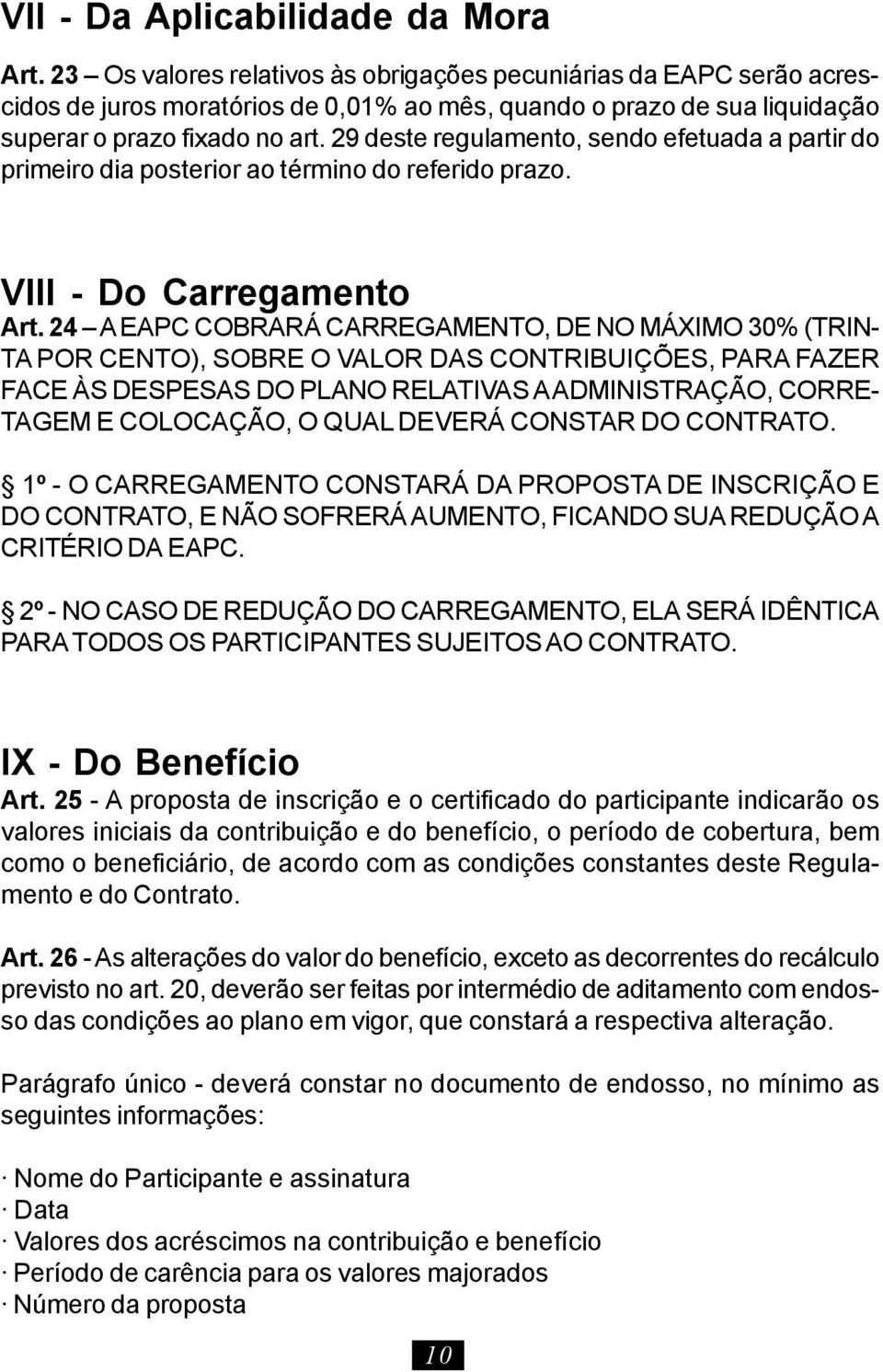 29 deste regulamento, sendo efetuada a partir do primeiro dia posterior ao término do referido prazo. VIII - Do Carregamento Art.