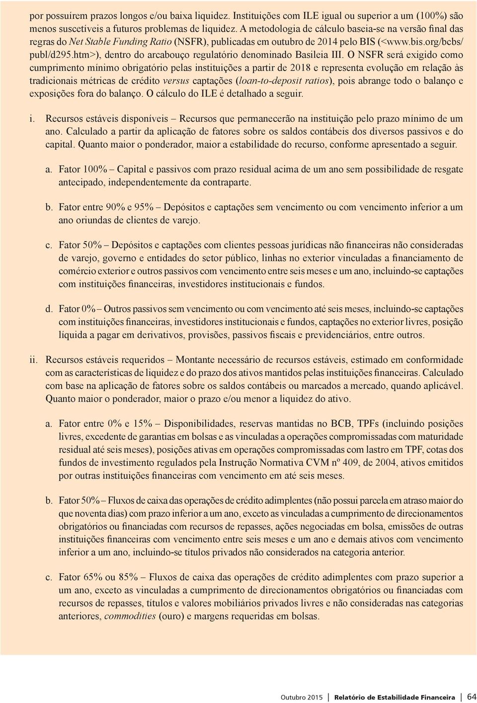 htm>), dentro do arcabouço regulatório denominado Basileia III.