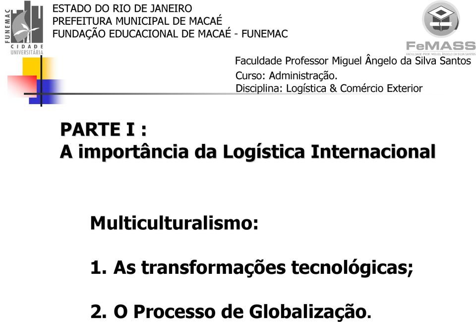 Disciplina: Logística & Comércio Exterior PARTE I : A importância da Logística