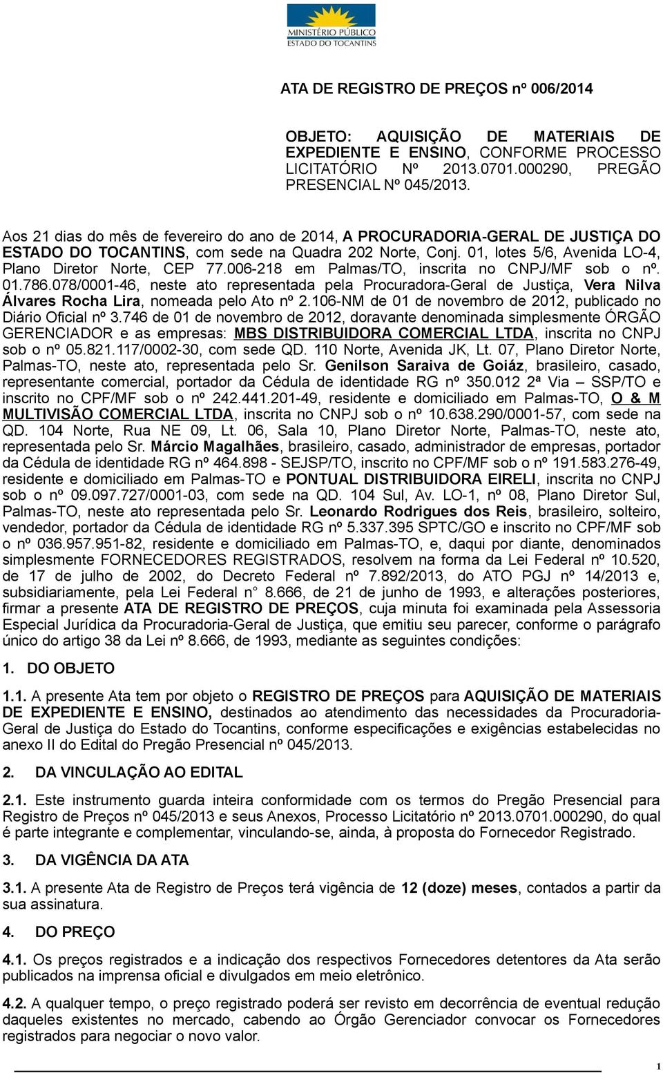006-8 em Palmas/TO, inscrita no CNPJ/MF sob o nº. 0.786.078/000-46, neste ato representada pela Procuradora-Geral de Justiça, Vera Nilva Álvares Rocha Lira, nomeada pelo Ato nº.