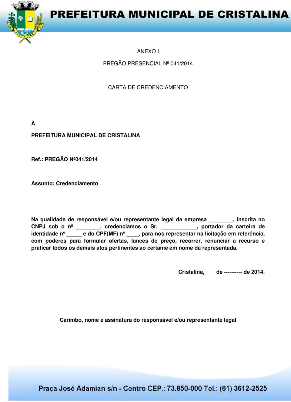 , portador da carteira de identidade nº e do CPF(MF) nº, para nos representar na licitação em referência, com poderes para formular ofertas, lances de