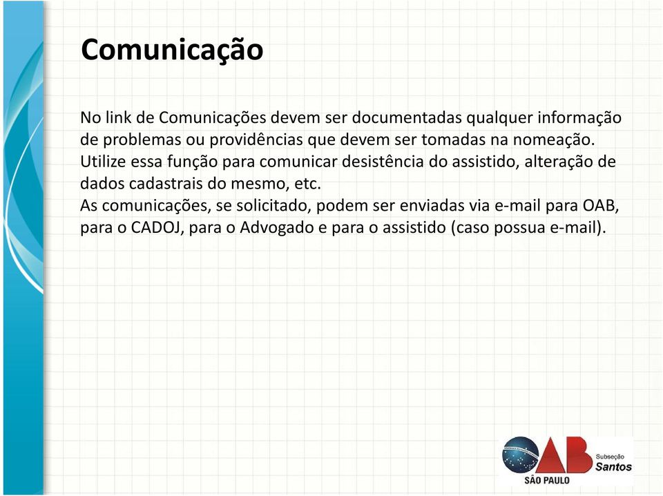 Utilize essa função para comunicar desistência do assistido, alteração de dados cadastrais do