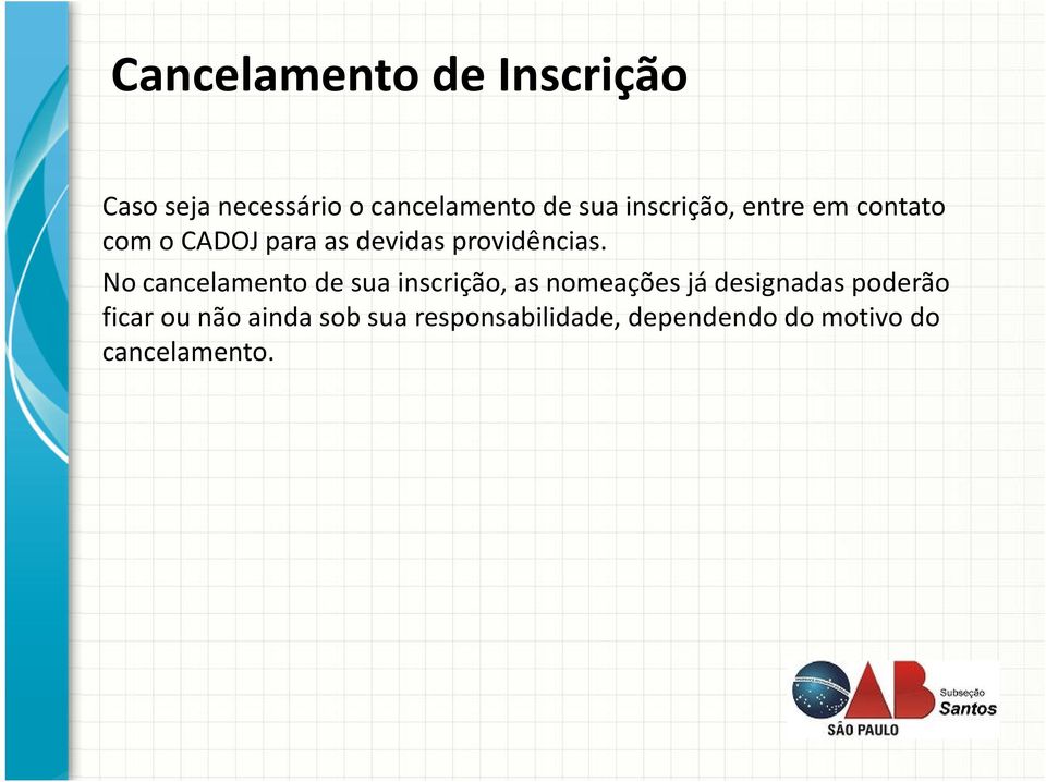 No cancelamento de sua inscrição, as nomeações já designadas poderão