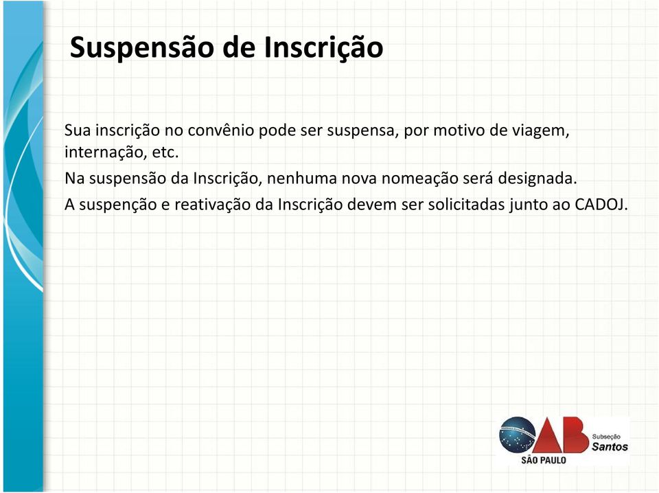 Na suspensão da Inscrição, nenhuma nova nomeação será