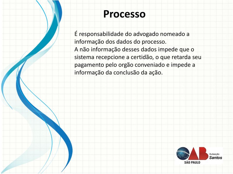 A não informação desses dados impede que o sistema recepcione