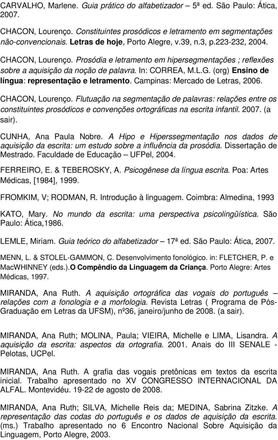 (org) Ensino de língua: representação e letramento. Campinas: Mercado de Letras, 2006. CHACON, Lourenço.