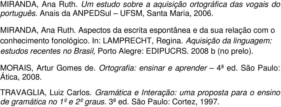 Aquisição da linguagem: estudos recentes no Brasil, Porto Alegre: EDIPUCRS. 2008 b (no prelo). MORAIS, Artur Gomes de.