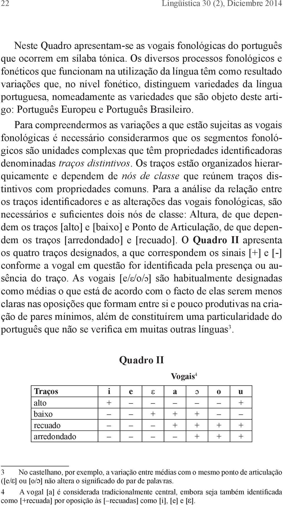 variedades que são objeto deste artigo: Português Europeu e Português Brasileiro.