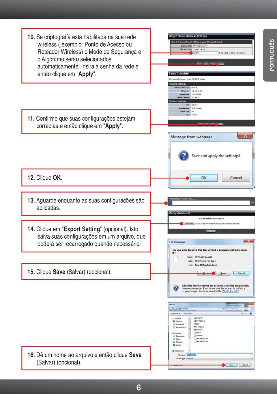 Confirme que suas configurações estejam correctas e então clique em "Apply". 12. Clique OK. 13. Aguarde enquanto as suas configurações são aplicadas. 14.