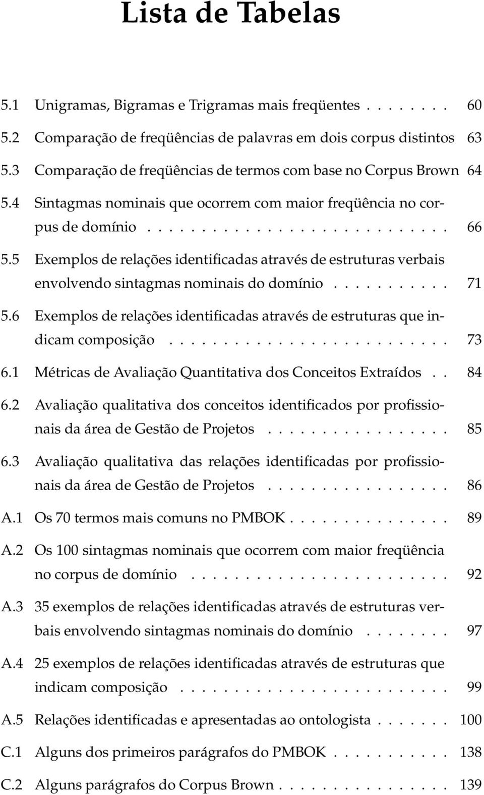 5 Exemplos de relações identificadas através de estruturas verbais envolvendo sintagmas nominais do domínio........... 71 5.