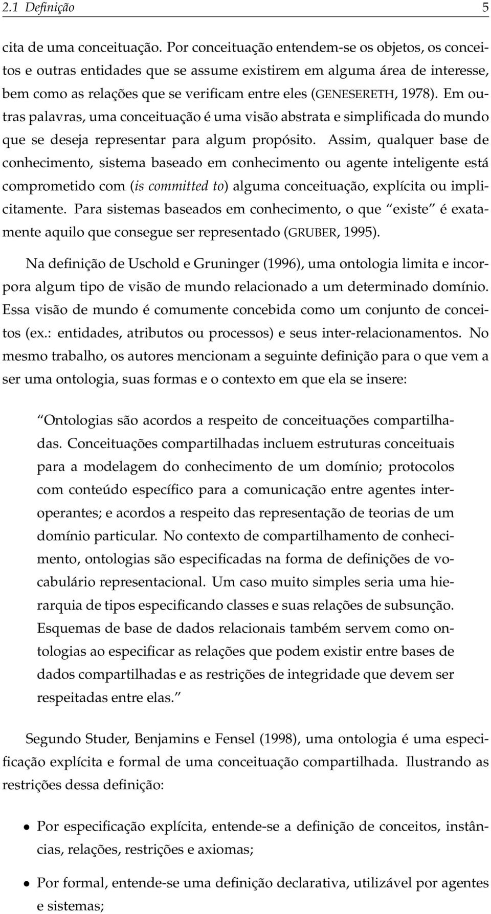 Em outras palavras, uma conceituação é uma visão abstrata e simplificada do mundo que se deseja representar para algum propósito.