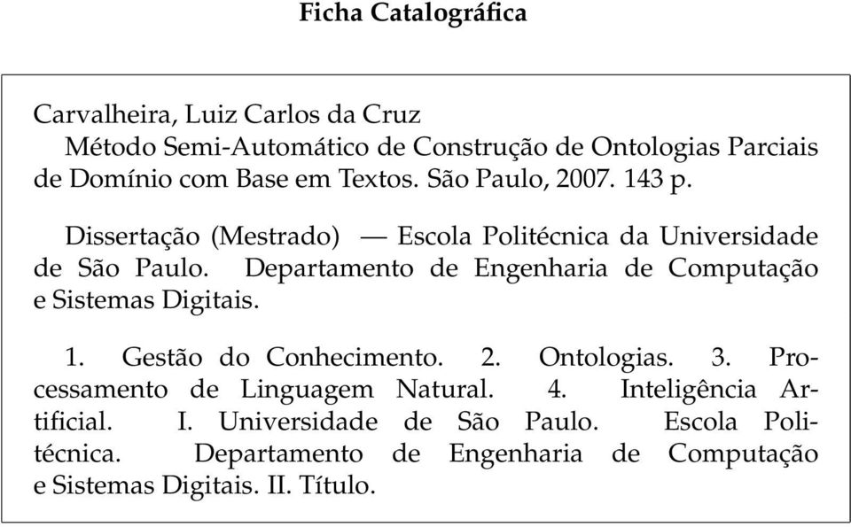 Departamento de Engenharia de Computação e Sistemas Digitais. 1. Gestão do Conhecimento. 2. Ontologias. 3.