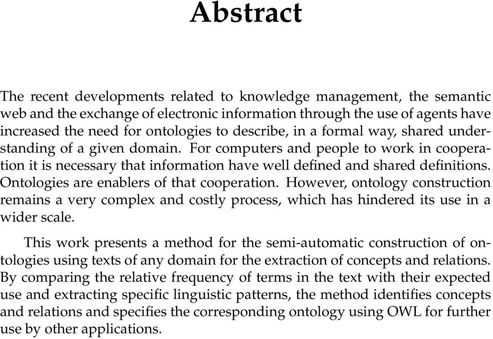 Ontologies are enablers of that cooperation. However, ontology construction remains a very complex and costly process, which has hindered its use in a wider scale.