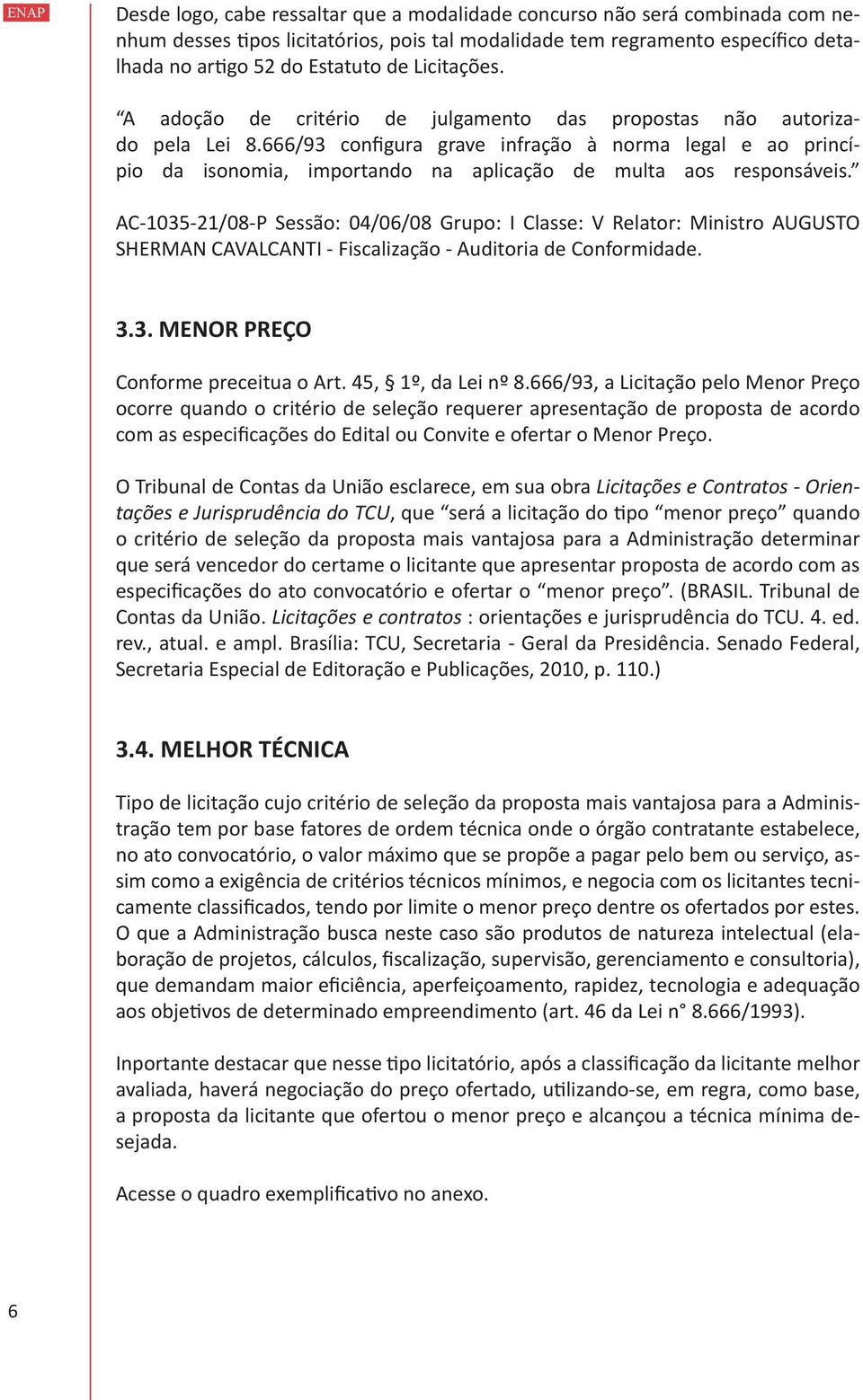 666/93 configura grave infração à norma legal e ao princípio da isonomia, importando na aplicação de multa aos responsáveis.