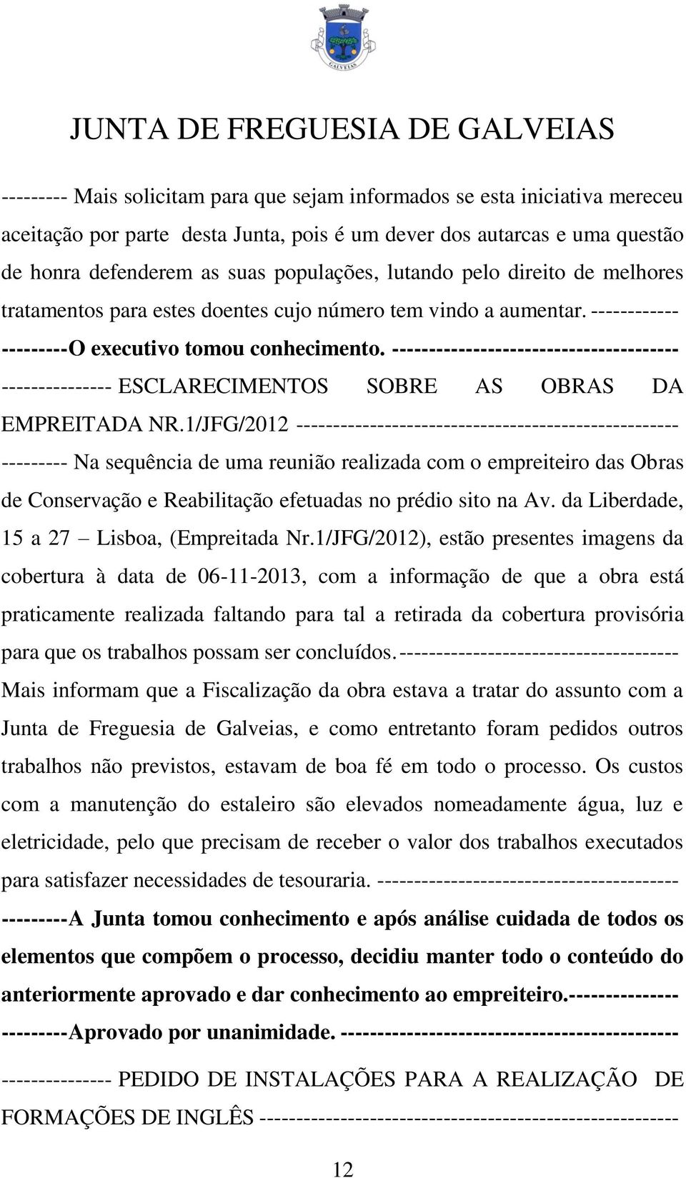 --------------------------------------- --------------- ESCLARECIMENTOS SOBRE AS OBRAS DA EMPREITADA NR.