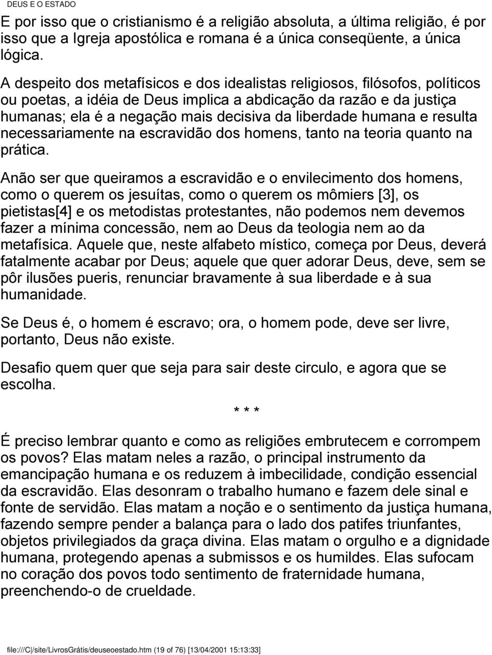 humana e resulta necessariamente na escravidão dos homens, tanto na teoria quanto na prática.