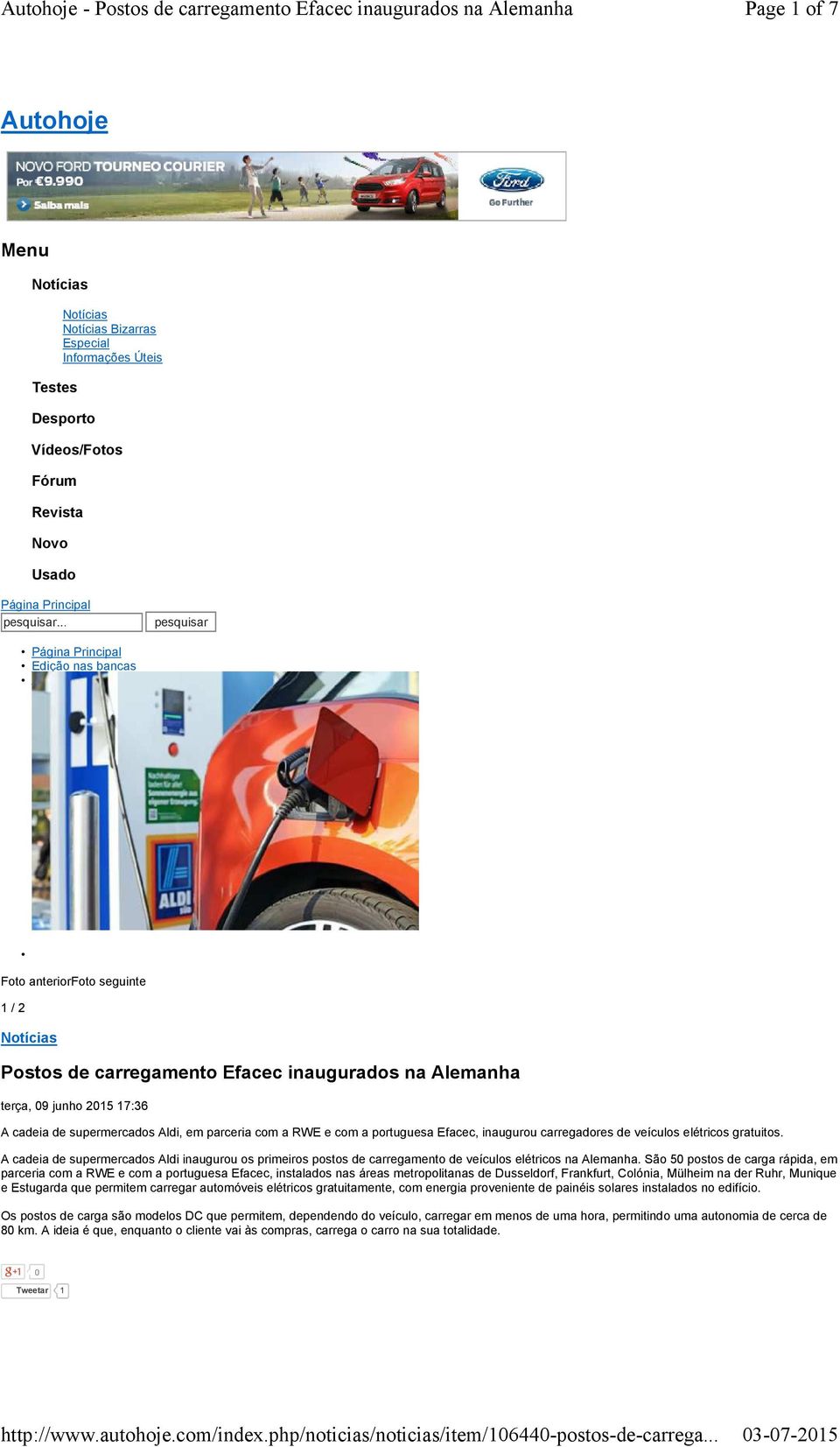 09 junho 2015 17:36 A cadeia de supermercados Aldi, em parceria com a RWE e com a portuguesa Efacec, inaugurou carregadores de veículos elétricos gratuitos.