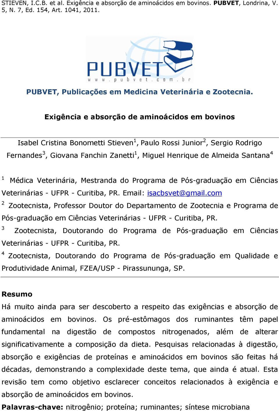Médica Veterinária, Mestranda do Programa de Pós-graduação em Ciências Veterinárias - UFPR - Curitiba, PR. Email: isacbsvet@gmail.