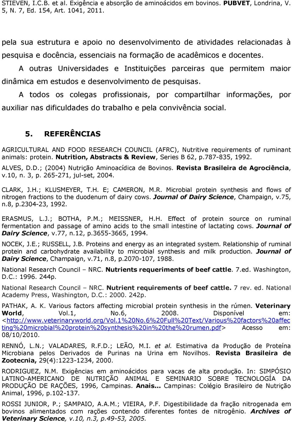 A todos os colegas profissionais, por compartilhar informações, por auxiliar nas dificuldades do trabalho e pela convivência social. 5.