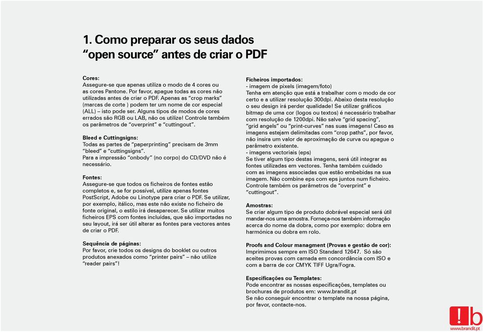 Alguns tipos de modos de cores errados são RGB ou LAB, não os utilize! Controle também os parâmetros de overprint e cuttingout.