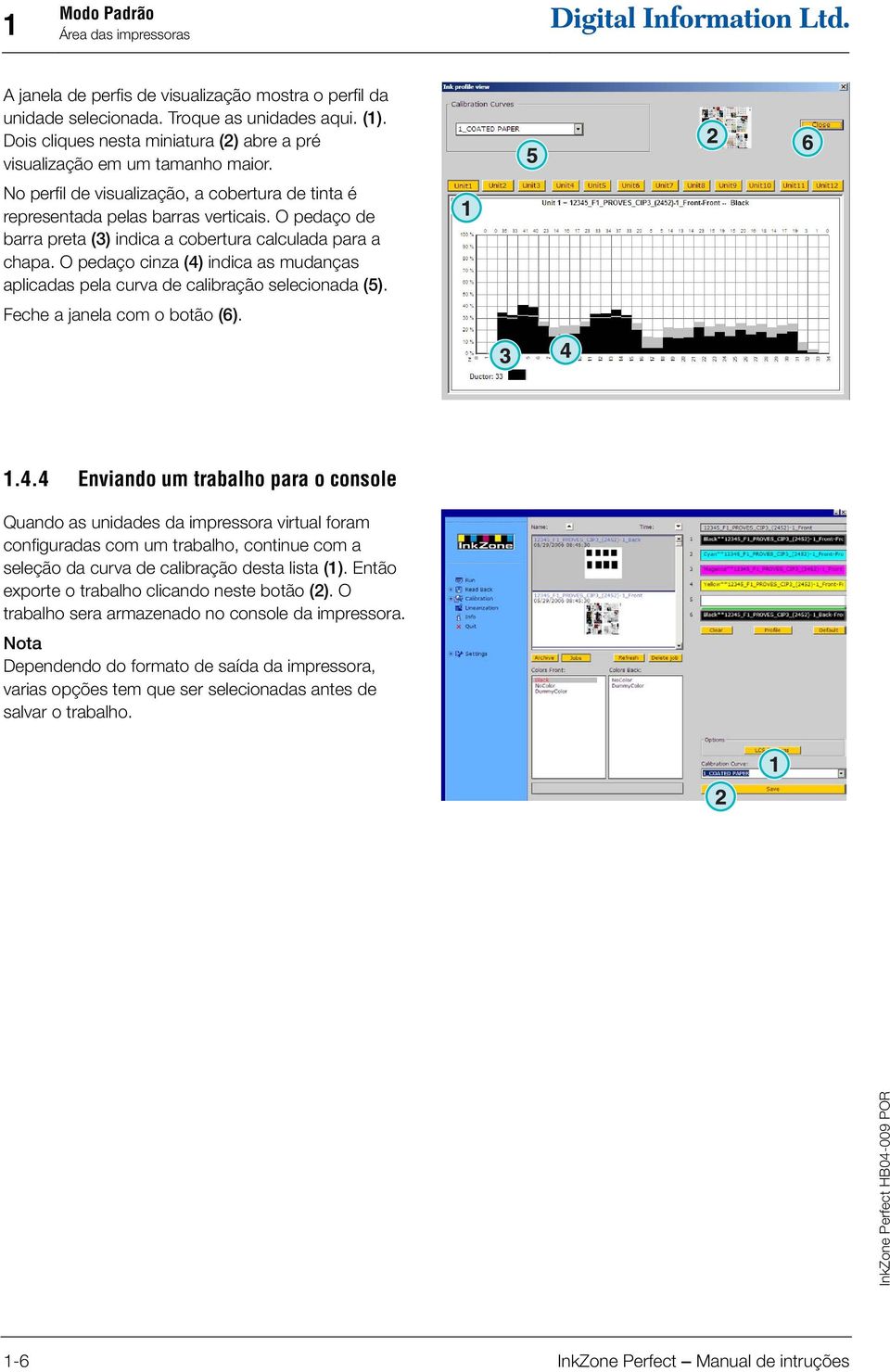 O pedaço de barra preta (3) indica a cobertura calculada para a chapa. O pedaço cinza (4)