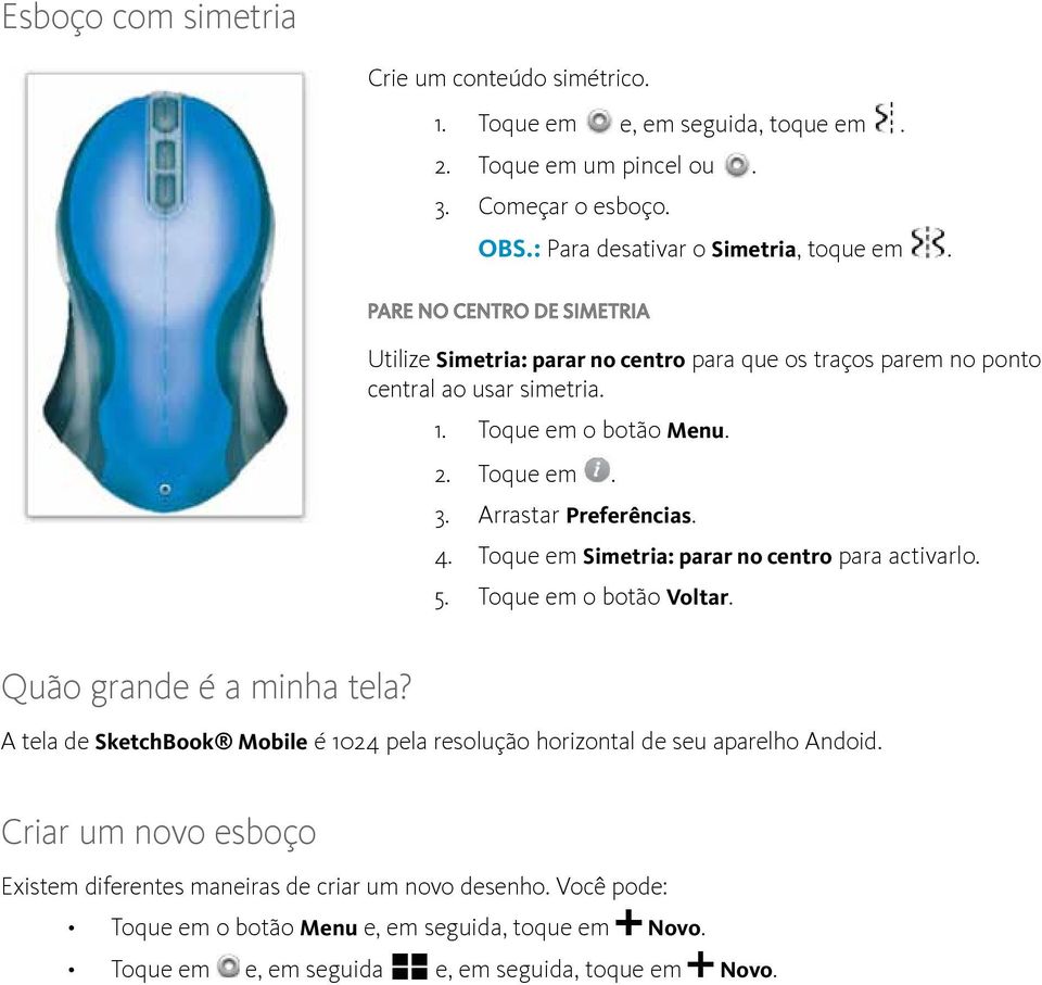 4. Toque em Simetria: parar no centro para activarlo. 5. Toque em o botão Voltar. Quão grande é a minha tela?