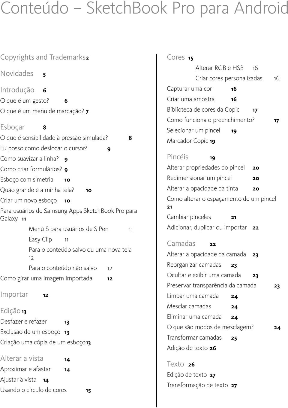 10 Criar um novo esboço 10 Para usuários de Samsung Apps SketchBook Pro para Galaxy 11 Menú S para usuários de S Pen 11 Easy Clip 11 Para o conteúdo salvo ou uma nova tela 12 Para o conteúdo não
