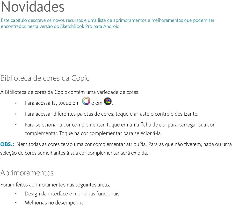 Para acessar diferentes paletas de cores, toque e arraste o controle deslizante. Para selecionar a cor complementar, toque em uma ficha de cor para carregar sua cor complementar.