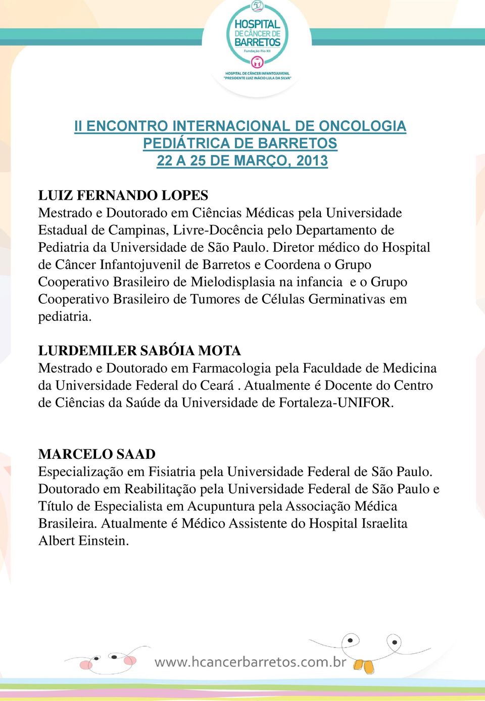 Germinativas em pediatria. LURDEMILER SABÓIA MOTA Mestrado e Doutorado em Farmacologia pela Faculdade de Medicina da Universidade Federal do Ceará.