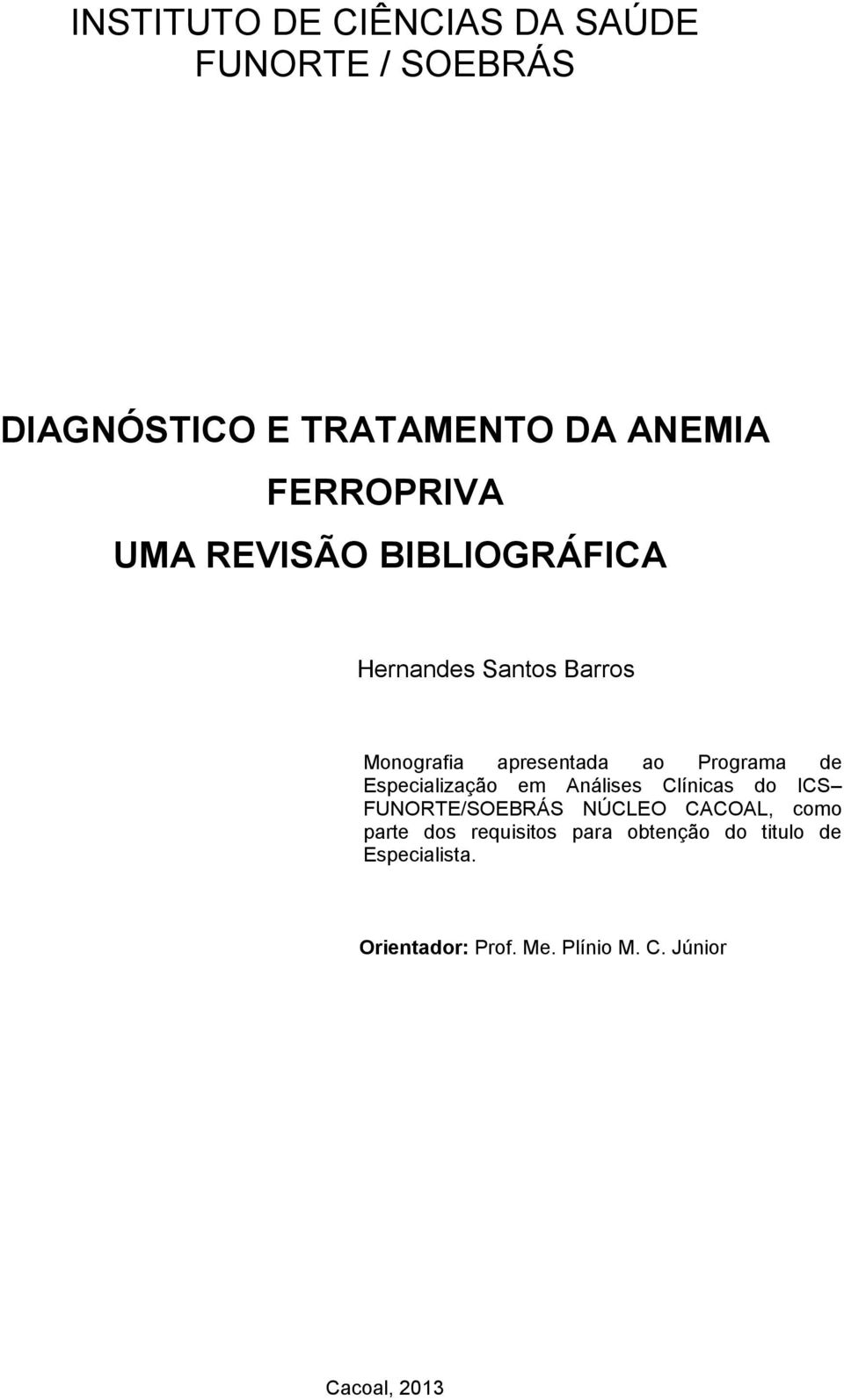 Especialização em Análises Clínicas do ICS FUNORTE/SOEBRÁS NÚCLEO CACOAL, como parte dos