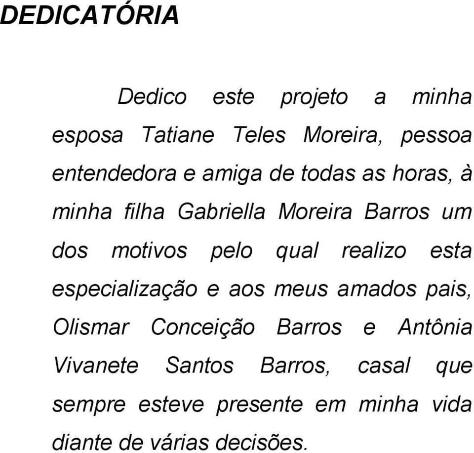 realizo esta especialização e aos meus amados pais, Olismar Conceição Barros e Antônia