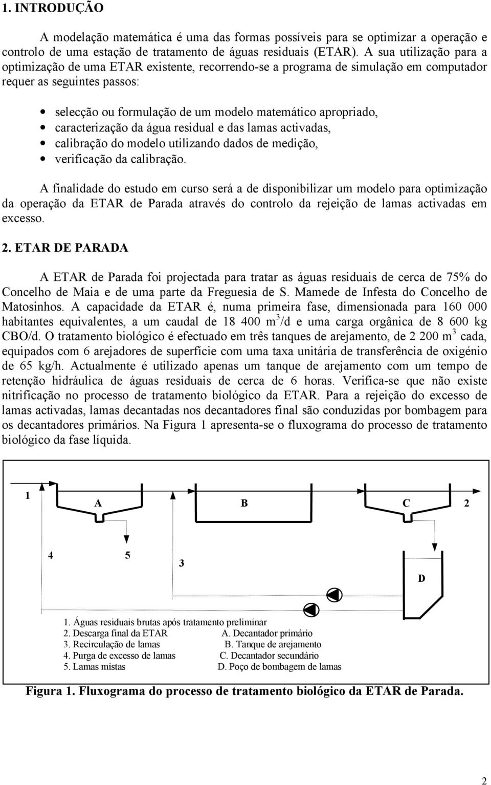 caracterização da água residual e das lamas activadas, calibração do modelo utilizando dados de medição, verificação da calibração.