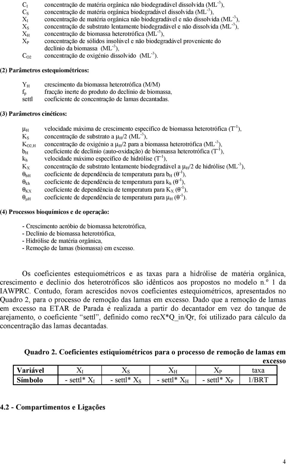 sólidos insolúvel e não biodegradável proveniente do declínio da biomassa (ML -3 ), C O2 concentração de oxigénio dissolvido (ML -3 ).