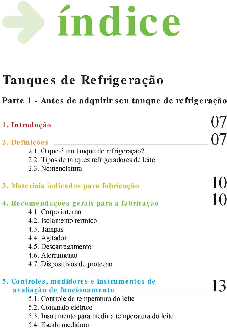 5. Descarregamento 4.6. Aterramento 4.7. Dispositivos de proteção 5. Controles, medidores e instrumentos de avaliação de funcionamento 5.1.