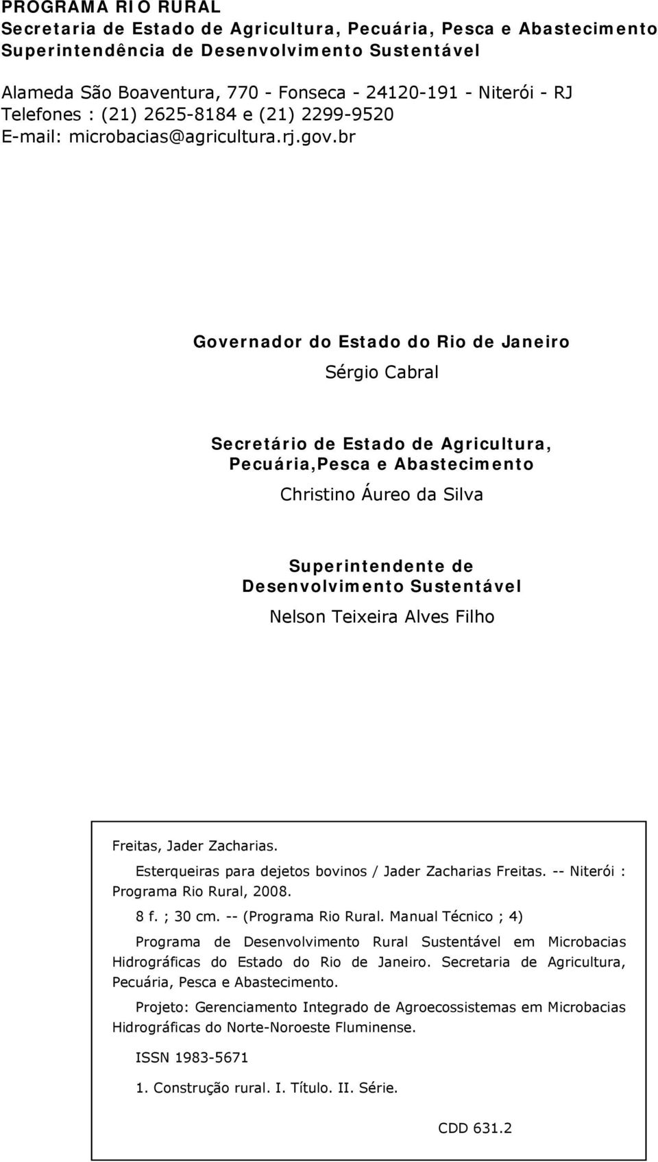 br Governador do Estado do Rio de Janeiro Sérgio Cabral Secretário de Estado de Agricultura, Pecuária,Pesca e Abastecimento Christino Áureo da Silva Superintendente de Desenvolvimento Sustentável