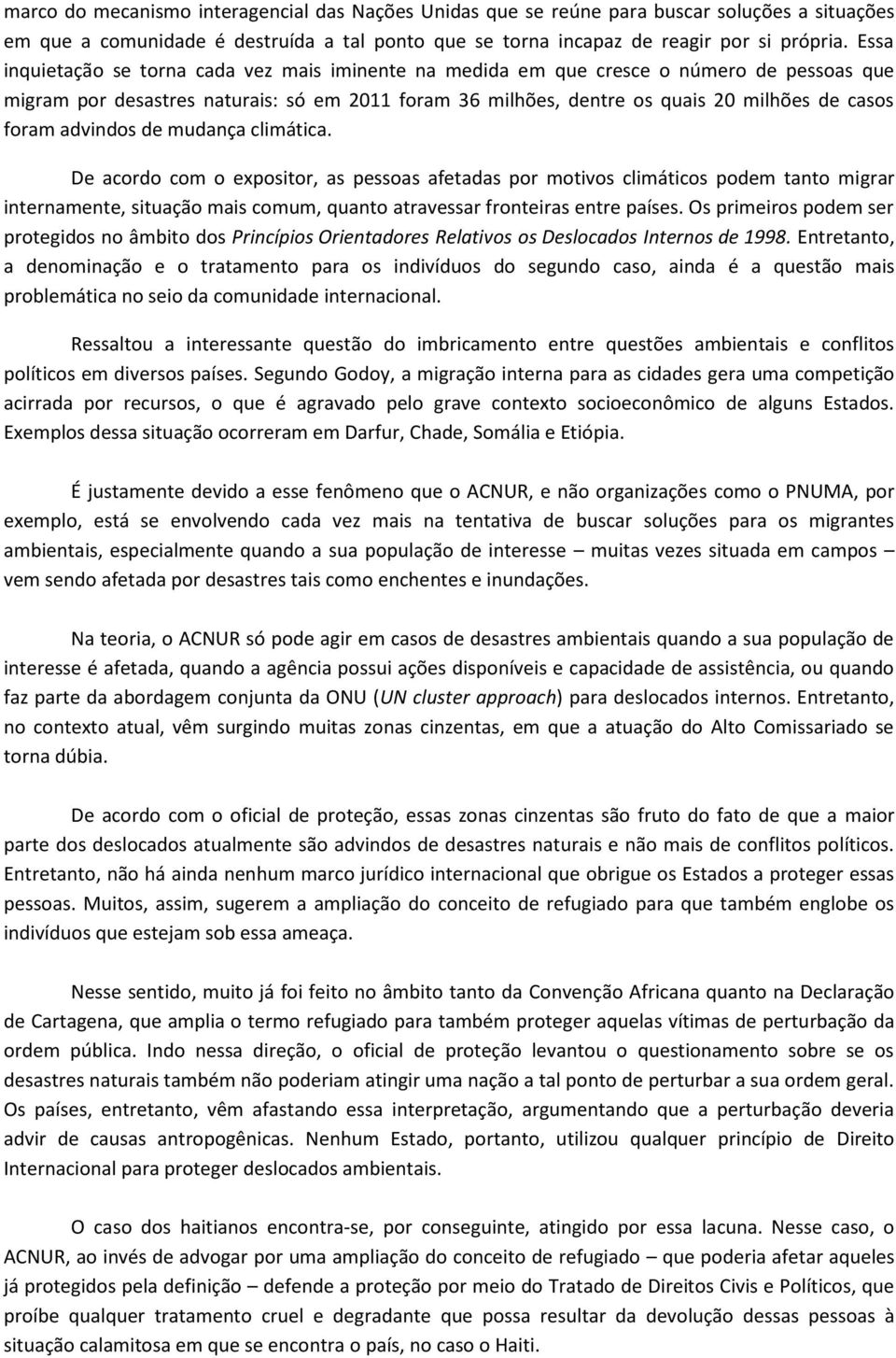 advindos de mudança climática. De acordo com o expositor, as pessoas afetadas por motivos climáticos podem tanto migrar internamente, situação mais comum, quanto atravessar fronteiras entre países.