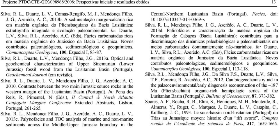 (Eds), Fácies carbonatadas ricas em Comunicações Geológicas, 100, Especial I, 83-87. Silva, R.L., Duarte, L.V., Mendonça Filho, J.G., 2013a.