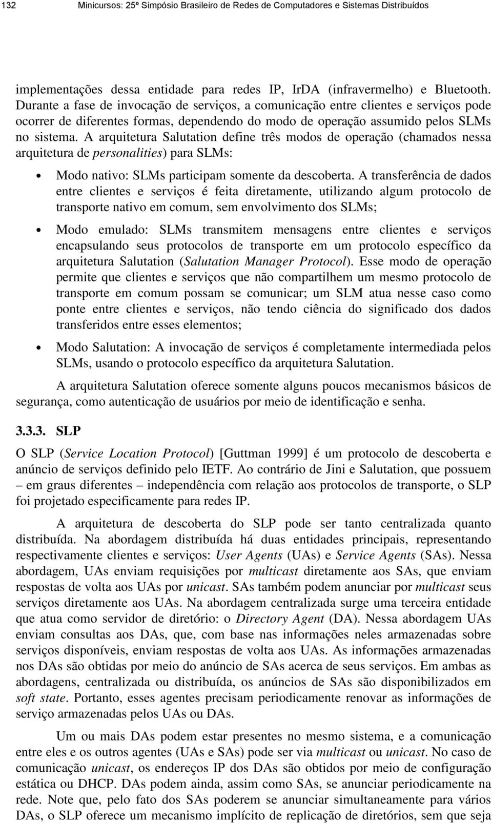 A arquitetura Salutation define três modos de operação (chamados nessa arquitetura de personalities) para SLMs: Modo nativo: SLMs participam somente da descoberta.