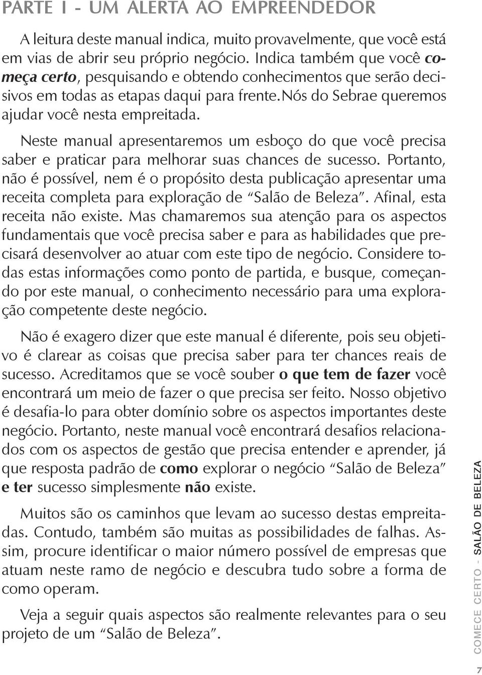 Neste manual apresentaremos um esboço do que você precisa saber e praticar para melhorar suas chances de sucesso.