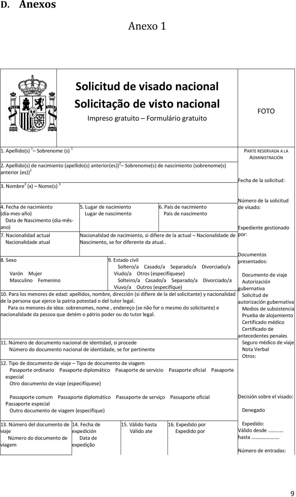 Nombre 3 (x) Nome(s) 3 PARTE RESERVADA A LA ADMINISTRACIÓN Fecha de la solicitud: 4. Fecha de nacimiento (día mes año) Data de Nascimento (dia mêsano) 7. Nacionalidad actual Nacionalidade atual 5.