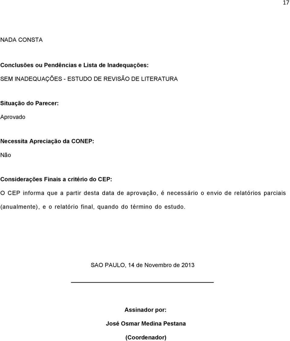 informa que a partir desta data de aprovação, é necessário o envio de relatórios parciais (anualmente), e o relatório