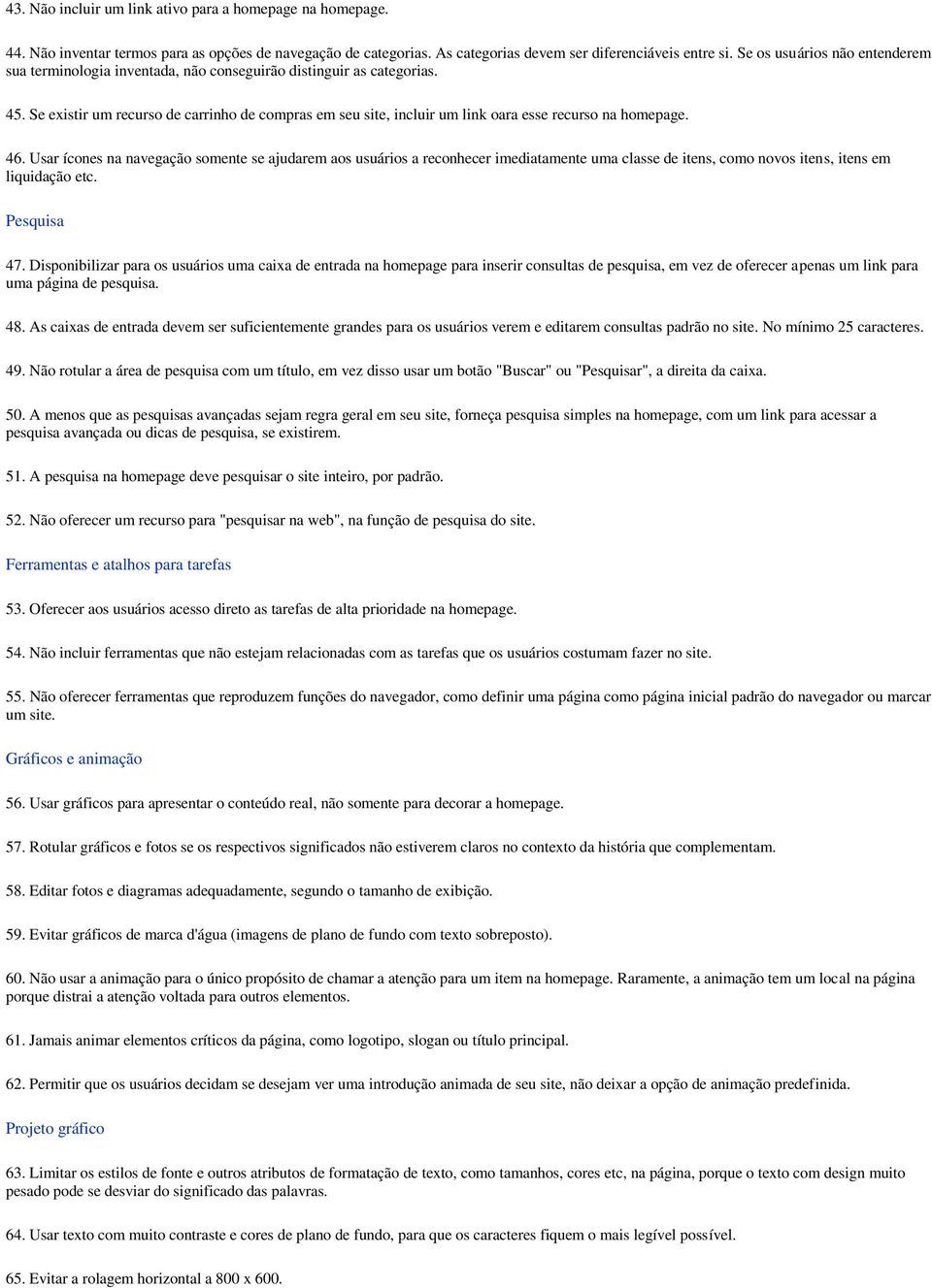 Se existir um recurso de carrinho de compras em seu site, incluir um link oara esse recurso na homepage. 46.