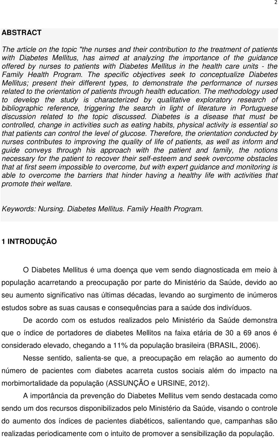 The specific objectives seek to conceptualize Diabetes Mellitus; present their different types, to demonstrate the performance of nurses related to the orientation of patients through health