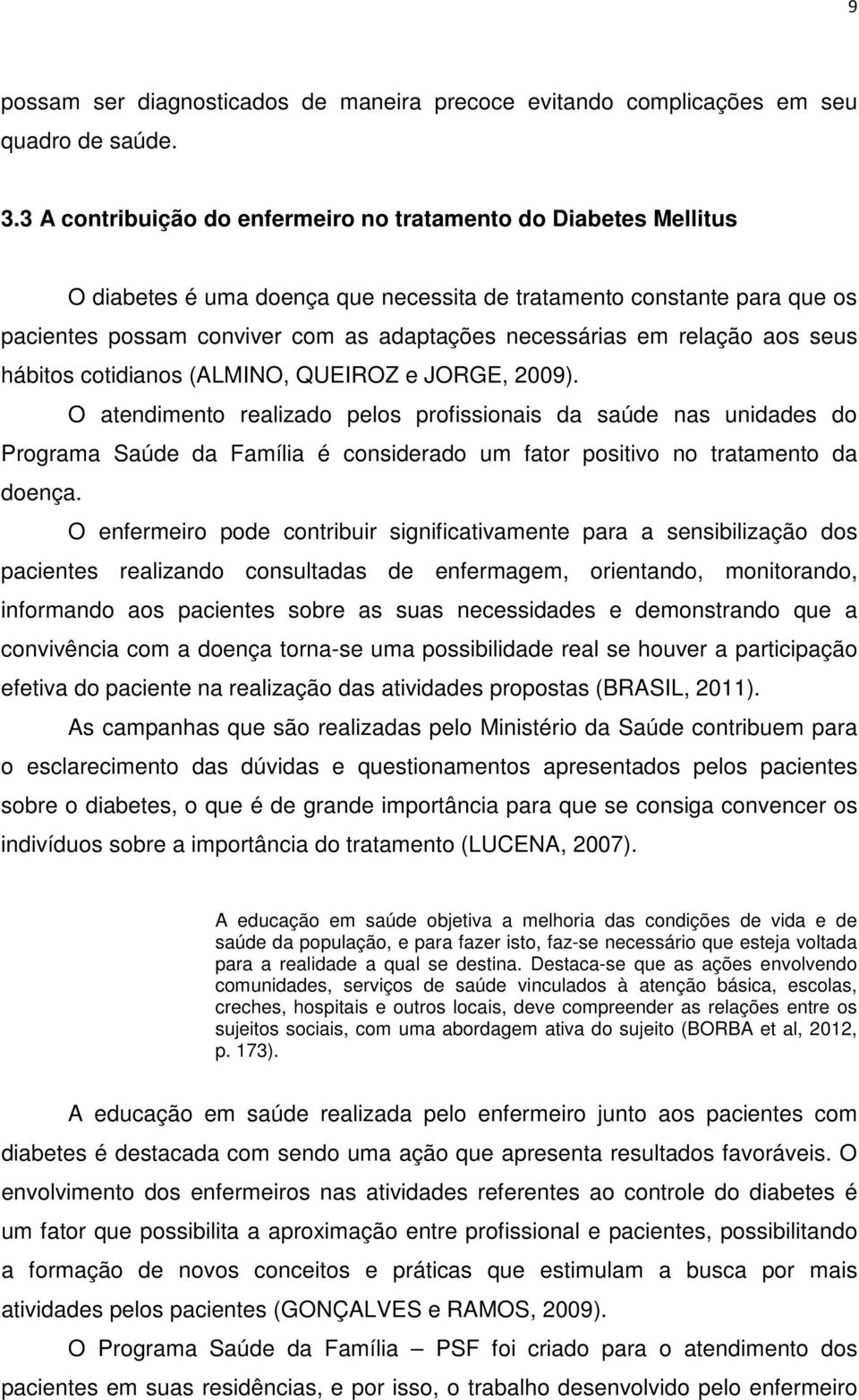 relação aos seus hábitos cotidianos (ALMINO, QUEIROZ e JORGE, 2009).