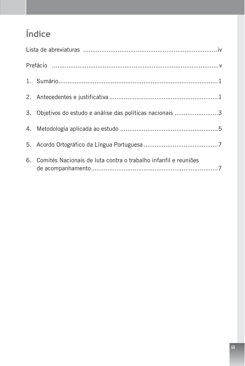 Objetivos do estudo e análise das políticas nacionais...3 4.