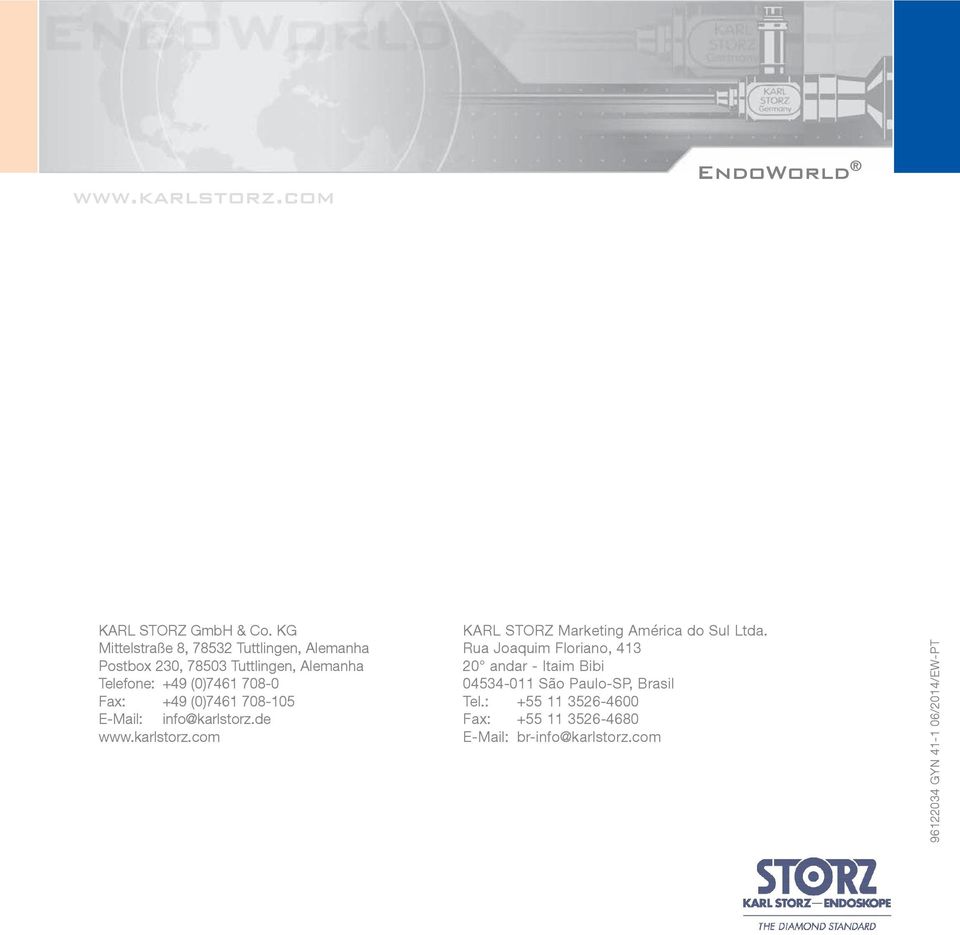 Fax: +49 (0)7461 708-105 E-Mail: info@karlstorz.de www.karlstorz.com KARL STORZ Marketing América do Sul Ltda.